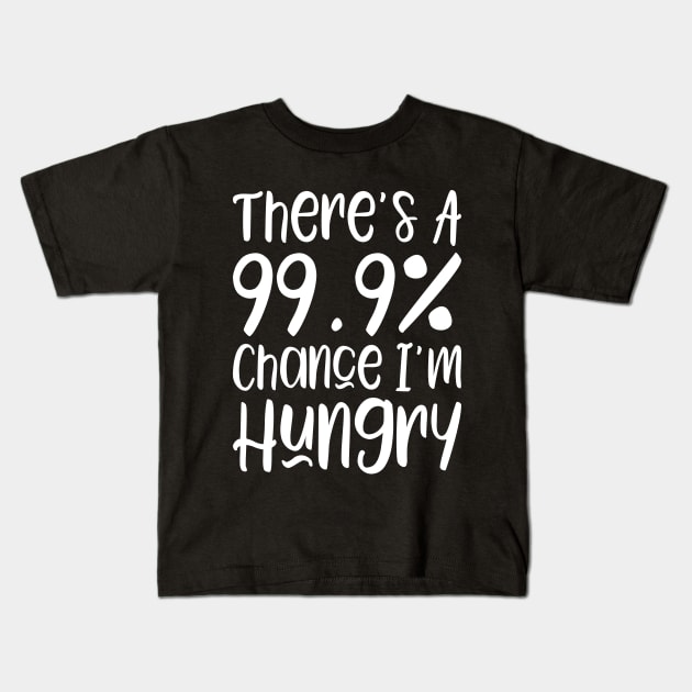 There's a 99.9% chance I'm hungry Kids T-Shirt by kapotka